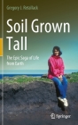 Soil Grown Tall: The Epic Saga of Life from Earth By Gregory J. Retallack Cover Image