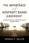 The Importance of Nonprofit Board Leadership: A Guide to Creating a Highly Successful Nonprofit Board Cover Image