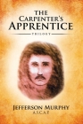 The Carpenter's Apprentice Trilogy: An Anthology of Jefferson Murphy's Three Volumes of The Carpenter's Apprentice By Jefferson Murphy Cover Image