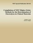 Compilation of NIST Higher-Order Methods for the Determination of Electrolytes in Clinical Materials By Karen E. Murphy, National Institute of Standards and Tech, Stephen E. Long Cover Image