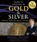 Guide to Investing in Gold and Silver: Protect Your Financial Future By Michael Maloney, Robert T. Kiyosaki (Foreword by), Author (Read by) Cover Image
