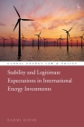 Stability and Legitimate Expectations in International Energy Investments By Rahmi Kopar, Crina Baltag (Editor), Leonie Reins (Editor) Cover Image