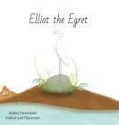 Elliot the Egret By Kelsey Sweetland Cover Image
