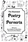 The Illustrated Poetry For Perverts (paperback) By Derek Mathias &. Judith Walter Cover Image