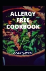 Allergy Free Cookbook: A Comprehensive Guide on Allergy Diet and How to Maintain Allergy Free Cover Image