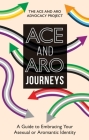 Ace and Aro Journeys: A Guide to Embracing Your Asexual or Aromantic Identity Cover Image