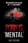 Porn Is Mental: Mental health crises caused by PORN consumption Cover Image
