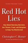 Red Hot Lies: How Global Warming Alarmists Use Threats, Fraud, and Deception to Keep You Misinformed By Christopher C. Horner Cover Image