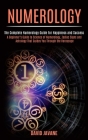 Numerology: A Beginner's Guide to Science of Numerology, Zodiac Signs and Astrology That Guides You Through the Horoscope (The Com Cover Image
