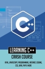 Learning C++ Crash Course-html, Javascript, Programming, Internet, Coding, Css, Java, Php & More: Tutorial To Coding Cover Image