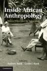 Inside African Anthropology: Monica Wilson and Her Interpreters (International African Library #44) By Andrew Bank (Editor), Leslie J. Bank (Editor) Cover Image