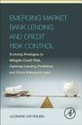 Emerging Market Bank Lending and Credit Risk Control: Evolving Strategies to Mitigate Credit Risk, Optimize Lending Portfolios, and Check Delinquent L By Leonard Onyiriuba Cover Image