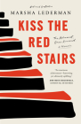 Kiss the Red Stairs: The Holocaust, Once Removed: A Memoir By Marsha Lederman Cover Image