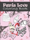 Paris Love Coloring Book: Paris Tourist Attractions & Icons Coloring Book For Kids, Teens And Adults Cover Image