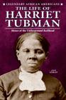 The Life of Harriet Tubman: Moses of the Underground Railroad (Legendary African Americans) By Anne Schraff Cover Image