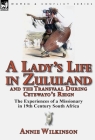 A Lady's Life in Zululand and the Transvaal During Cetewayo's Reign: The Experiences of a Missionary in 19th Century South Africa By Annie Wilkinson Cover Image