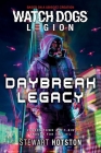 Watch Dogs Legion: Daybreak Legacy (Watch Dogs: Legion) By Stewart Hotston Cover Image