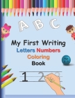 My First Writing Letters Numbers Coloring Book: A fun Handwriting Tracing Workbook to Practice Writing for Toddlers, Preschool, Pre K, Kindergarten, 1 By Thomas Joybe Cover Image