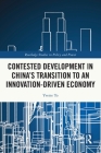 Contested Development in China's Transition to an Innovation-driven Economy Cover Image