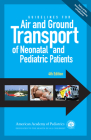 Guidelines for Air and Ground Transport of Neonatal and Pediatric Patients, 4th Edition Cover Image