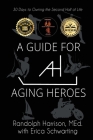 A Guide for Aging Heroes: 30 Days to Owning the Second Half of Life By Randolph Harrison, Erica Schwarting Cover Image