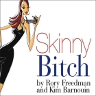Skinny Bitch Lib/E: A No-Nonsense, Tough-Love Guide for Savvy Girls Who Want to Stop Eating Crap and Start Looking Fabulous! Cover Image