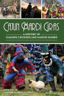Cajun Mardi Gras: A History of Chasing Chickens and Making Gumbo By Dixie Poché, Herman Fuselier (Foreword by) Cover Image