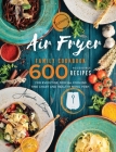 Air Fryer Family Cookbook: 600 Accessible Recipes for Everyone, Special Cooking Time Chart and Healthy Menu Prep By Alessandro Bergamo Cover Image