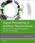Signal Processing in Auditory Neuroscience: Temporal and Spatial Features of Sound and Speech By Yoichi Ando Cover Image