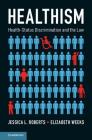 Healthism: Health-Status Discrimination and the Law By Jessica L. Roberts, Elizabeth Weeks Cover Image