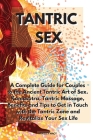 Tantric Sex: A Complete Guide for Couples to the Ancient Tantric Art of Sex. Kamasutra, Tantric Massage, Benefits and Tips to Get i Cover Image