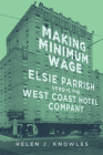 Making Minimum Wage: Elsie Parrish Versus the West Coast Hotel Company Volume 4 (Studies in American Constitutional Heritage #4) By Helen J. Knowles Cover Image