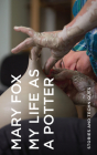 My Life as a Potter: Stories and Techniques By Mary Fox Cover Image