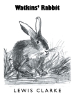 Watkins' Rabbit By Lewis Clarke Cover Image