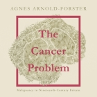 The Cancer Problem Lib/E: Malignancy in Nineteenth-Century Britain Cover Image