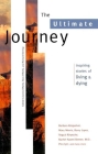 The Ultimate Journey: Inspiring Stories of Living and Dying (Travelers' Tales Guides) Cover Image