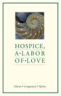 Hospice, a Labor of Love By Denise Glavan, Cindy Longanacre, John Spivey Cover Image
