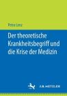 Der Theoretische Krankheitsbegriff Und Die Krise Der Medizin By Petra Lenz Cover Image