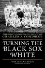 Turning the Black Sox White: The Misunderstood Legacy of Charles A. Comiskey By Tim Hornbaker, Bob Hoie (Foreword by) Cover Image