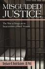 Misguided Justice: The War on Drugs and the Incarceration of Black Women By Jd Stephanie Bush-Baskette Cover Image