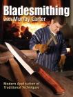 Bladesmithing with Murray Carter: Modern Application of Traditional Techniques By Murray Carter Cover Image