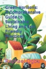Green Horizons: A Comprehensive Guide to Sustainable Living and Eco-Friendly Practices Cover Image
