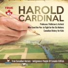 Harold Cardinal - Professor, Politician & Activist Who Used the Pen to Fight for the Six Nations Canadian History for Kids True Canadian Heroes - Indi By Professor Beaver Cover Image