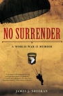 No Surrender: A World War II Memoir By James Sheeran Cover Image