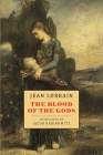 The Blood of the Gods By Jean Lorrain, Jacob Rabinowitz (Translator) Cover Image