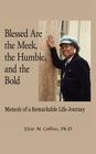 Blessed Are the Meek, the Humble, and the Bold: Memoir of a Remarkable Life Journey Cover Image