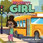 Hey Pretty Girl: Jayda Arrives To School By Banecia T. Bush, Cameron T. Wilson (Illustrator) Cover Image