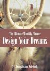 The Ultimate Monthly Planner to Design Your Dreams Cover Image
