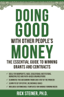 Doing Good With Other People's Money: The Essential Guide to Winning Grants and Contracts for Nonprofits, NGOs, Educational Institutions, Municipalities, & Faith-Based Organizations Cover Image