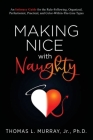 Making Nice with Naughty: An Intimacy Guide for the Rule-Following, Organized, Perfectionist, Practical, and Color-Within-The-Line Types By Thomas L. Murray Cover Image